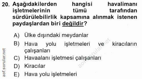 20. soru: Aşağıdakilerden hangisi havalimanı işletmelerinin tümü tarafından sürdürülebilirlik kapsamına alınmak istenen paydaşl…