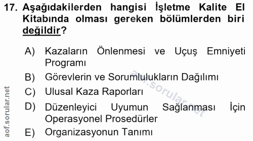 17. soru: Aşağıdakilerden hangisi İşletme Kalite El Kitabında olması gereken bölümlerden biri değildir? A) Kazaların Önlenmesi…