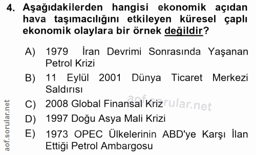 4. soru: Aşağıdakilerden hangisi ekonomik açıdan hava taşımacılığını etkileyen küresel çaplı ekonomik olaylara bir örnek değil…