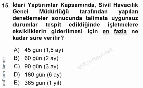 15. soru: İdari Yaptırımlar Kapsamında, Sivil Havacılık Genel Müdürlüğü tarafından yapılan denetlemeler sonucunda talimata uygu…