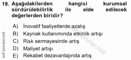 19. soru: Aşağıdakilerden hangisi kurumsal sürdürülebilirlik ile elde edilecek değerlerden biridir? A) Inovatif faaliyetlerde a…