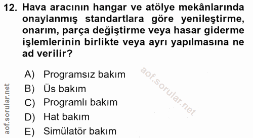 12. soru: Hava aracının hangar ve atölye mekânlarında onaylanmış standartlara göre yenileştirme, onarım, parça değiştirme veya…