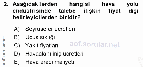 2. soru: Aşağıdakilerden hangisi hava yolu endüstrisinde talebe ilişkin fiyat dışl belirleyicilerden biridir? A) Seyrüsefer üc…