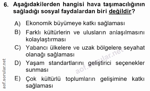 6. soru: Aşağıdakilerden hangisi hava taşımacılığının sağladığı sosyal faydalardan biri değildir? A) Ekonomik büyümeye katkı s…