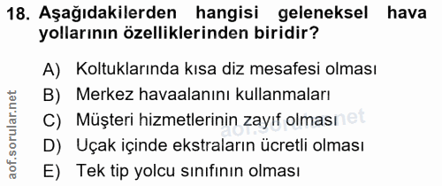 18. soru: Aşağıdakilerden hangisi geleneksel hava yollarının özelliklerinden biridir? A) Koltuklarında kısa diz mesafesi olması…