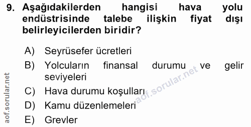 9. soru: Aşağıdakilerden hangisi hava yolu endüstrisinde talebe ilişkin fiyat dışl belirleyicilerden biridir? A) Seyrüsefer üc…