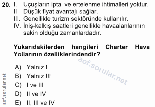 20. soru: I. Uçuşların iptal ve ertelenme ihtimalleri yoktur. II. Düşük fiyat avantajı sağlar. III. Genellikle turizm sektöründ…
