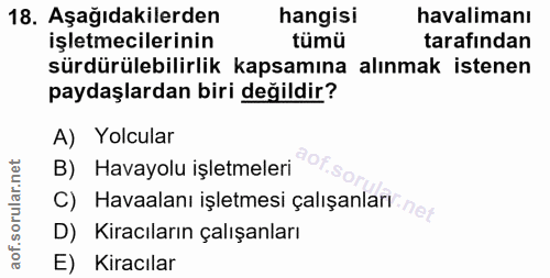 18. soru: Aşağıdakilerden hangisi havalimanı işletmecilerinin tümü tarafından sürdürülebilirlik kapsamına alınmak istenen payda…