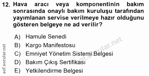 12. soru: Hava aracı veya komponentinin bakım sonrasında onaylı bakım kuruluşu tarafından yayımlanan servise verilmeye hazır ol…