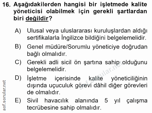 16. soru: Aşağıdakilerden hangisi bir işletmede kalite yöneticisi olabilmek için gerekli şartlardan biri değildir? A) Ulusal ve…