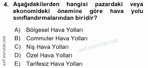 4. soru: Aşağıdakilerden hangisi pazardaki veya ekonomideki önemine göre hava yolu sınıflandırmalarından biridir? A) Bölgesel…