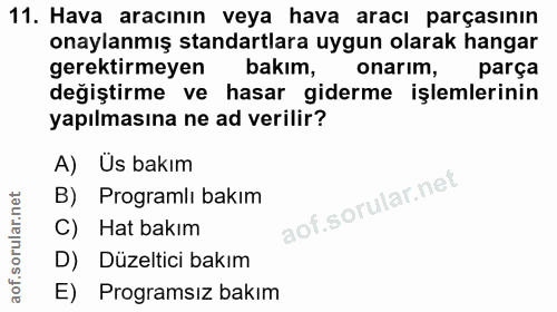 11. soru: Hava aracının veya hava aracı parçasının onaylanmış standartlara uygun olarak hangar gerektirmeyen bakım, onarım, par…