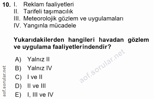 10. soru: I. Reklam faaliyetleri II. Tarifeli taşımacılık III. Meteorolojik gözlem ve uygulamaları IV. Yangınla mücadele Yukarı…