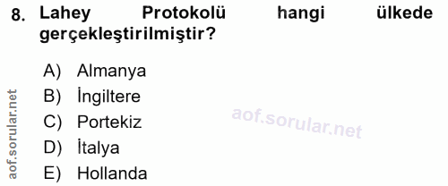 8. soru: Lahey Protokolü hangi ülkede gerçekleştirilmiştir? A) Almanya rular.net B) Ingiltere C) Portekiz D) İtalya aof. E) Ho…