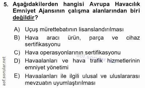 5. soru: Aşağıdakilerden hangisi Avrupa Havacılık Emniyet Ajansının çalışma alanlarından biri değildir? A) Uçuş mürettebatının…