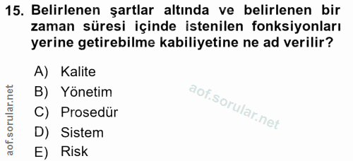 15. soru: Belirlenen şartlar altında ve belirlenen bir zaman süresi içinde istenilen fonksiyonları yerine getirebilme kabiliyet…