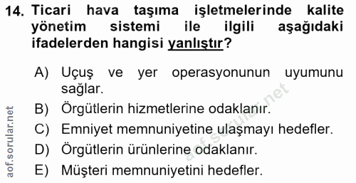 14. soru: Ticari hava taşıma işletmelerinde kalite yönetim sistemi ile ilgili aşağıdaki ifadelerden hangisi yanlıştır? A) Uçuş…