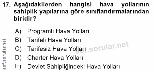 17. soru: Aşağıdakilerden hangisi hava yollarının sahiplik yapılarına göre sınıflandırmalarından biridir? A) Programlı Hava Yol…