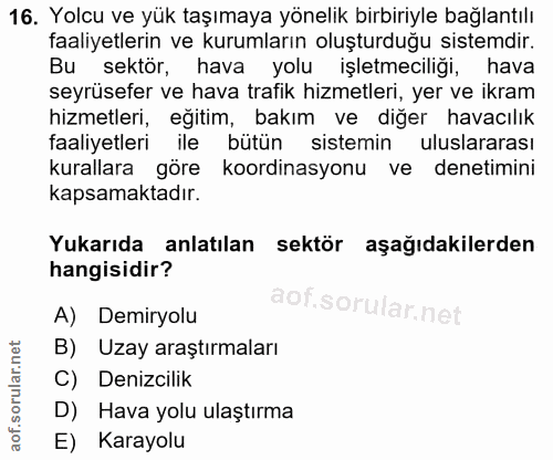 16. soru: Yolcu ve yük taşımaya yönelik birbiriyle bağlantılı faaliyetlerın ve kurumların oluşturduğu sistemdir. Bu l sektör, h…