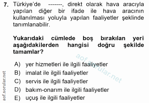7. soru: Türkiye'de -, direkt olarak hava aracıyla yapılan diğer bir ifade ile hava aracının kullanılması yoluyla yapılan faal…