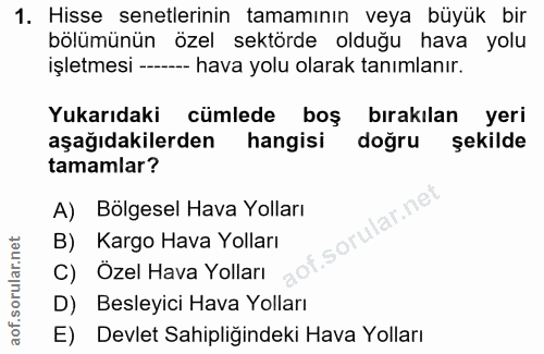 1. soru: Hisse senetlerinin tamamının veya büyük bir bölümünün özel sektörde olduğu hava yolu işletmesi -- hava yolu olarak ta…