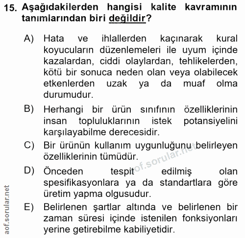 15. soru: Aşağıdakilerden hangisi kalite kavramının tanımlarından biri değildir? A) Hata ve ihlallerden kaçınarak kural koyucul…