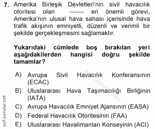 7. soru: Amerika Birleşik Devletleri'nin sivil havacılık otoritesi olan --- en önemli görevi, Amerika'nın ulusal hava sahası i…