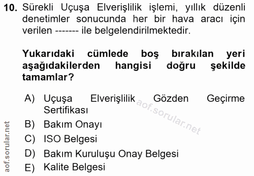 10. soru: Sürekli Uçuşa Elverişlilik işlemi, yıllık düzenli denetimler sonucunda her bir hava aracı için verilen ---- ile belge…