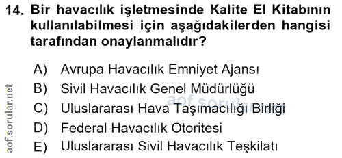 14. soru: Bir havacılık işletmesinde Kalite El Kitabının kullanılabilmesi için aşağıdakilerden hangisi tarafından onaylanmalıdı…