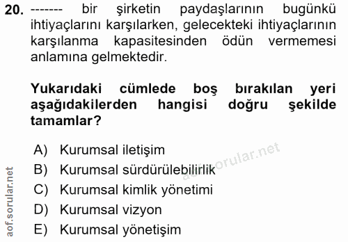 20. soru: ---- bir şirketin paydaşlarının bugünkü ihtiyaçlarını karşılarken, gelecekteki ihtiyaçlarının karşılanma kapasitesind…