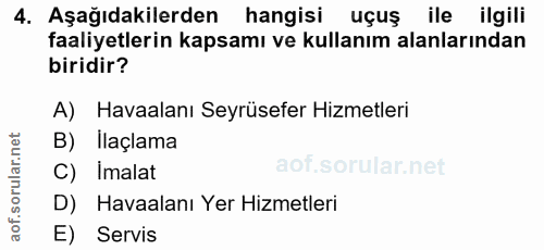 4. soru: Aşağıdakilerden hangisi uçuş ile ilgili faaliyetlerin kapsamı ve kullanım alanlarından biridir? A) Havaalanı Seyrüsef…