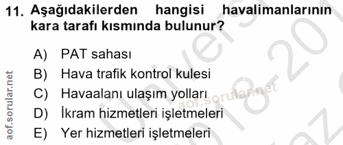 11. soru: Aşağıdakilerden hangisi havalimanlarının kara tarafı kısmında bulunur? A) PAT sahası B) Hava trafik kontrol kulesi C)…