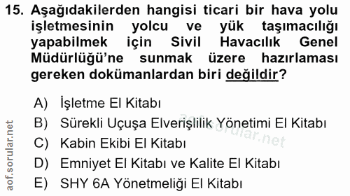 15. soru: Aşağıdakilerden hangisi ticari bir hava yolu işletmesinin yolcu ve yük taşımacılığı yapabilmek için Sivil Havacılık G…