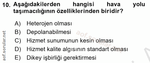 10. soru: Aşağıdakilerden hangisi hava yolu taşımacılığının özelliklerinden biridir? A) Heterojen olması B) Depolanabilmesi Hiz…