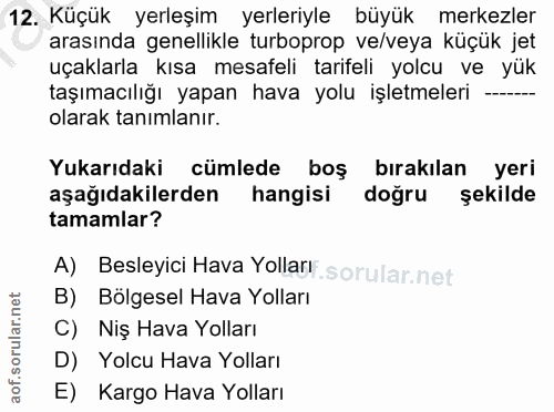 12. soru: Küçük yerleşim yerleriyle büyük merkezler arasında genellikle turboprop ve/veya küçük jet uçaklarla kısa mesafeli tar…