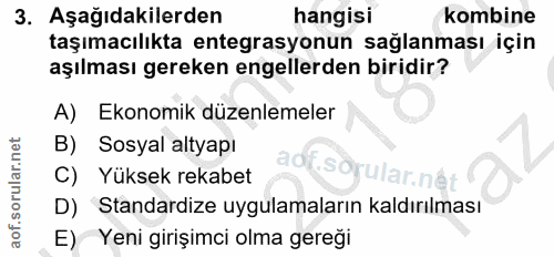 3. soru: Aşağıdakilerden hangisi kombine taşımacılıkta entegrasyonun sağlanması için aşılması gereken engellerden biridir? A)…