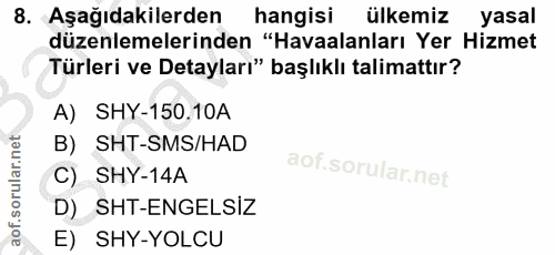 8. soru: Aşağıdakilerden hangisi ülkemiz yasal düzenlemelerinden "Havaalanları Yer Hizmet Türleri ve Detayları" başlıklı talim…