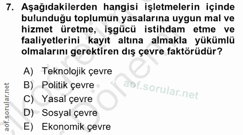7. soru: Aşağıdakilerden hangisi işletmelerin içinde bulunduğu toplumun yasalarına uygun mal ve hizmet üretme, işgücü istihdam…