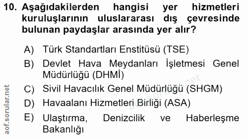 10. soru: Aşağıdakilerden hangisi yer hizmetleri kuruluşlarının uluslararası dış çevresinde bulunan paydaşlar arasında yer alır…