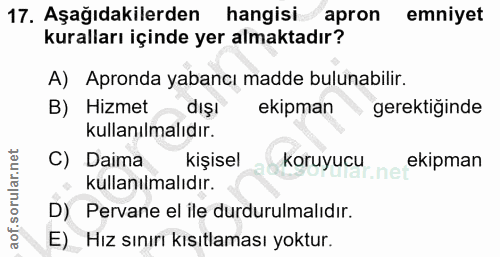 17. soru: Aşağıdakilerden hangisi apron emniyet kuralları içinde yer almaktadır? A) Apronda yabancı madde bulunabilir. B) Hizme…