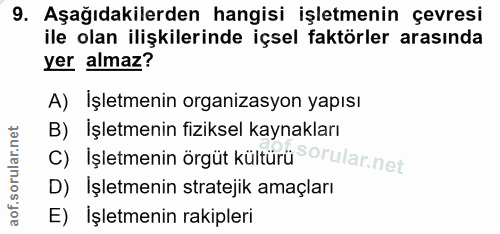 9. soru: Aşağıdakilerden hangisi işletmenin çevresi ile olan ilişkilerinde içsel faktörler arasında yer almaz? A) Işletmenin o…