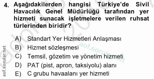 4. soru: Aşağıdakilerden hangisi Türkiye'de Sivil Havacılık Genel Müdürlüğü tarafından yer hizmeti sunacak işletmelere verilen…