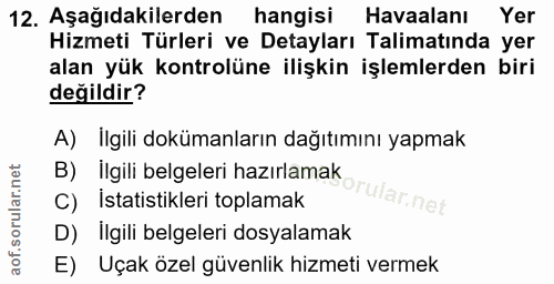 12. soru: Aşağıdakilerden hangisi Havaalanı Yer Hizmeti Türleri ve Detayları Talimatında yer alan yük kontrolüne ilişkin işleml…