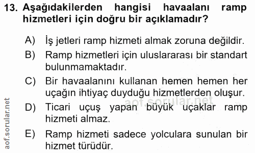13. soru: Aşağıdakilerden hangisi havaalanı ramp hizmetleri için doğru bir açıklamadır? A) İş jetleri ramp hizmeti almak zoruna…
