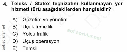 4. soru: Teleks | Statex teçhizatını kullanmayan yer hizmeti türü aşağıdakilerden hangisidir? Gözetim ve yönetim B) Uçak temiz…