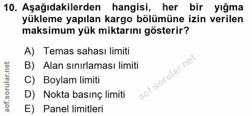 10. soru: Aşağıdakilerden hangisi, her bir yığma yükleme yapılan kargo bölümüne izin verilen maksimum yük miktarını gösterir? A…