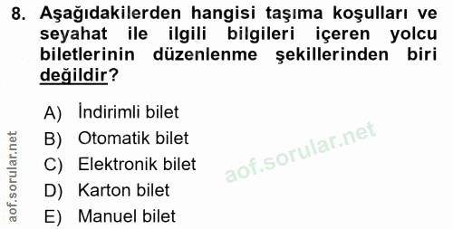 8. soru: Aşağıdakilerden hangisi taşıma koşulları ve seyahat ile ilgili bilgileri içeren yolcu biletlerinin düzenlenme şekille…