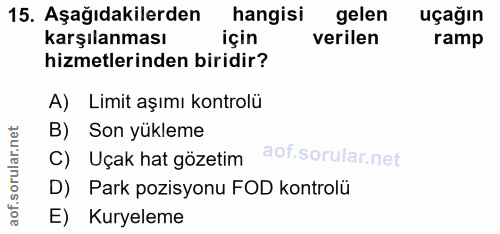 15. soru: Aşağıdakilerden hangisi gelen uçağın karşılanması için verilen ramp hizmetlerinden biridir? A) Limit aşımı kontrolü B…