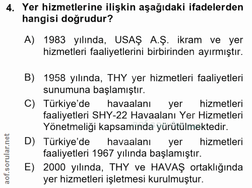 4. soru: Yer hizmetlerine ilişkin aşağıdaki ifadelerden hangisi doğrudur? A) 1983 yılında, USAŞ A.Ş. ikram ve yer hizmetleri f…