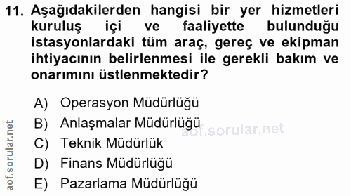 11. soru: Aşağıdakilerden hangisi bir yer hizmetleri kuruluş içi ve faaliyette bulunduğu istasyonlardaki tüm araç, gereç ve eki…